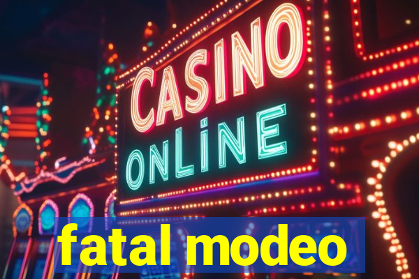 fatal modeo